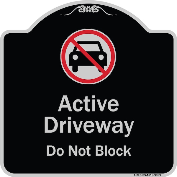 Designer Series-Active Driveway Do Not Block W/ Graphic Heavy-Gauge Alum, 18" x 18", BS-1818-9999